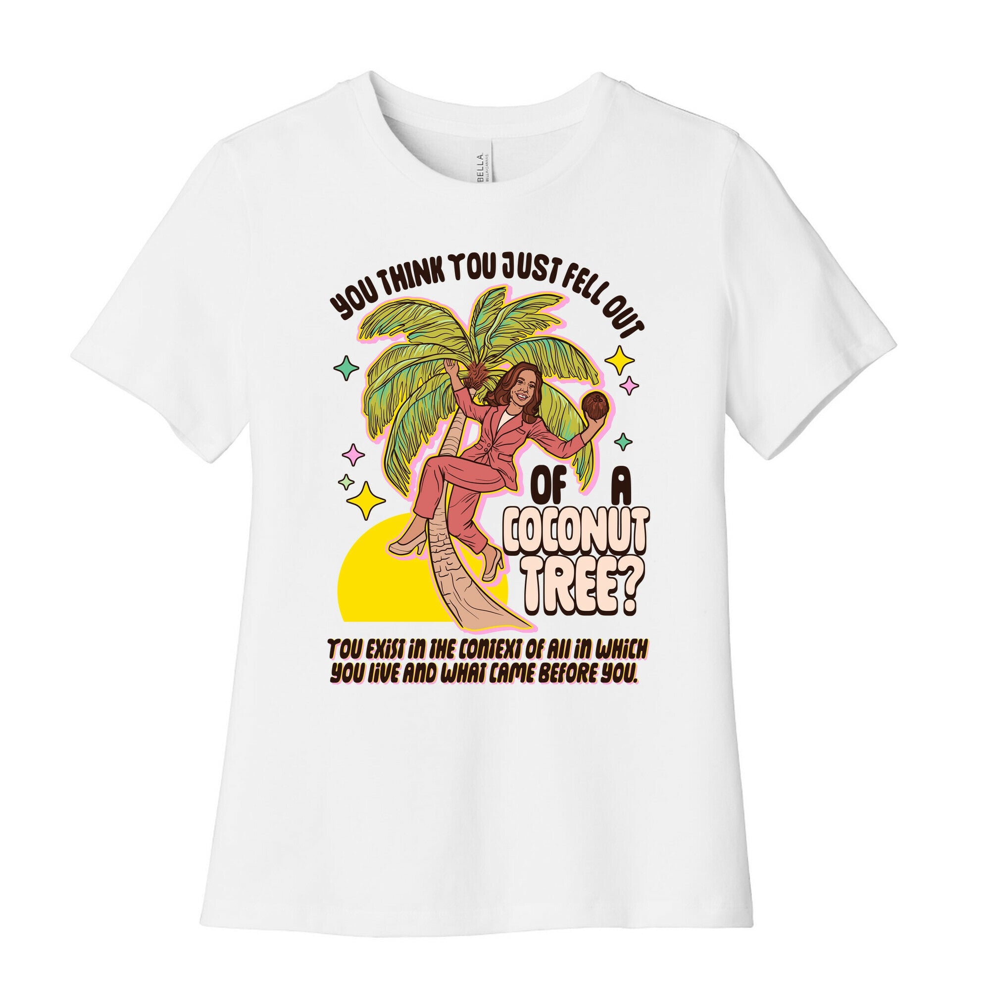 You think you just fell out of a coconut tree? Kamala Harris Womens Cotton Tee
